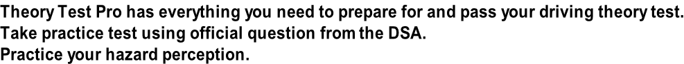 Theory Test Pro has everything you need to prepare for and pass your driving theory test. Take practice test using official question from the DSA. Practice your hazard perception.